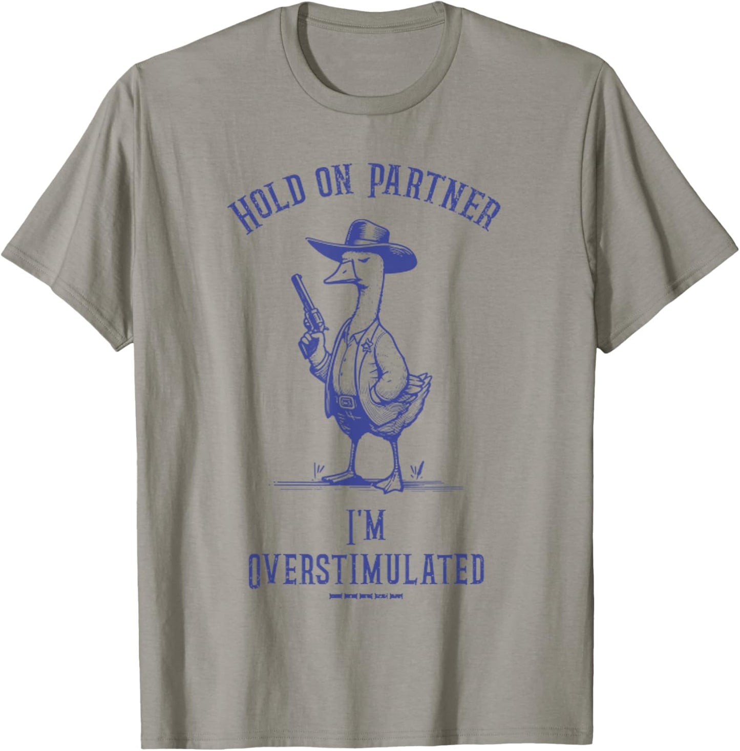 Hold On Partner I'm Overstimulated Funny Goose Cowboy T-Shirt - T-Shirt | Sand