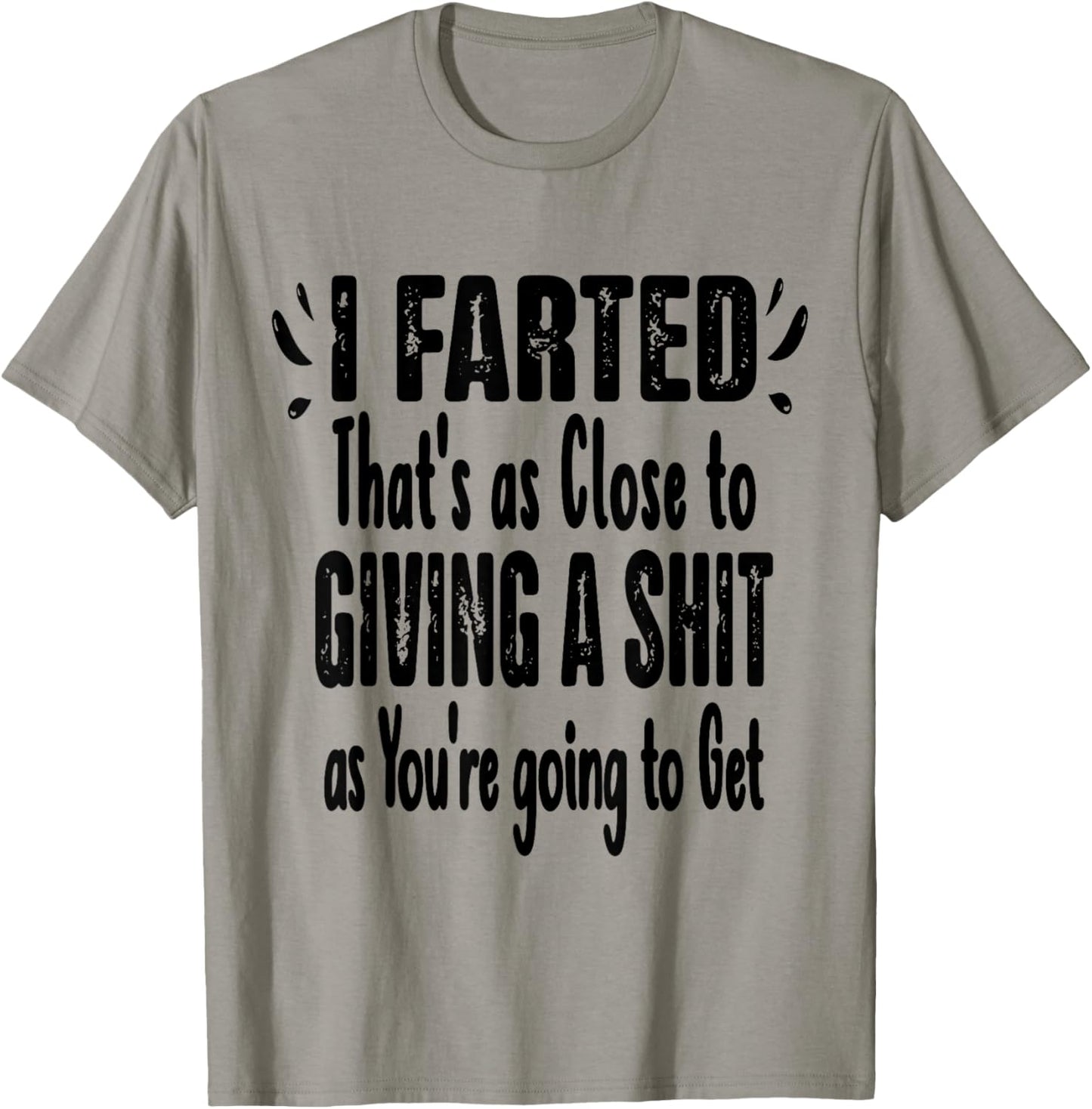 I Farted That's As Close To Me Giving Men Funny Fart Saying T-Shirt - T-Shirt | Sand
