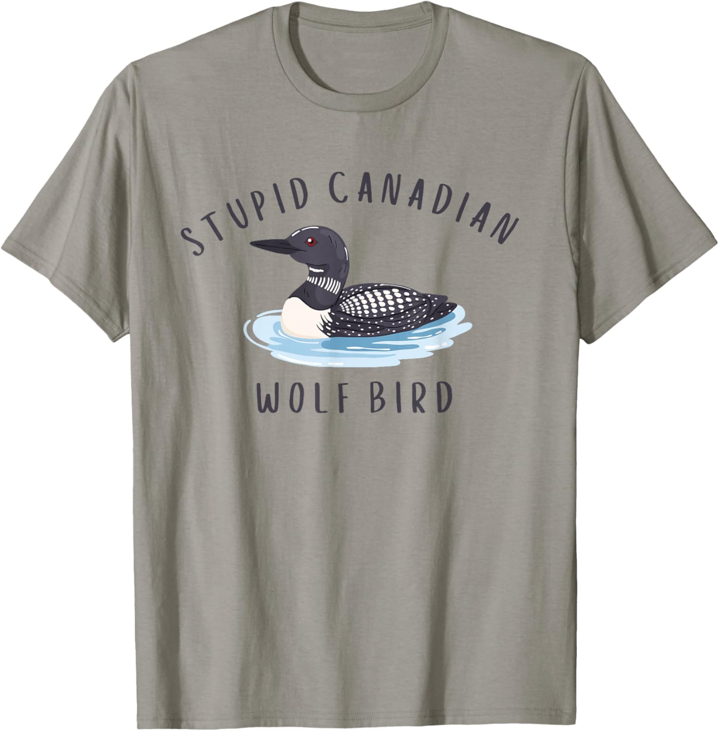 Stupid Canadian Wolf Bird Funny Loon T-Shirt - T-Shirt | Sand