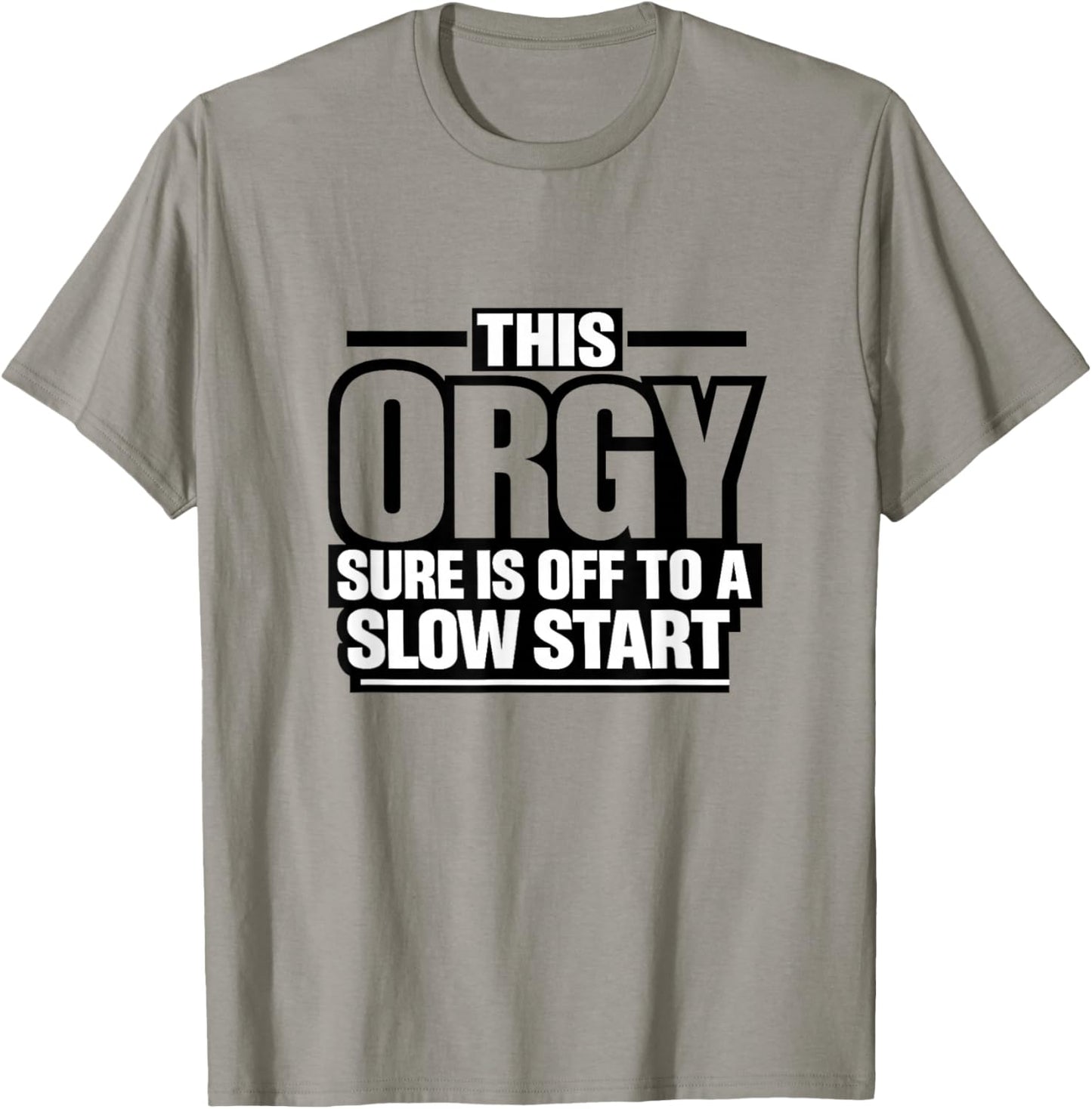 This Orgy Sure is Off to A Slow Start Quote T-Shirt - T-Shirt | Sand