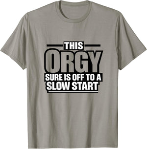 This Orgy Sure is Off to A Slow Start Quote T-Shirt - T-Shirt | Sand