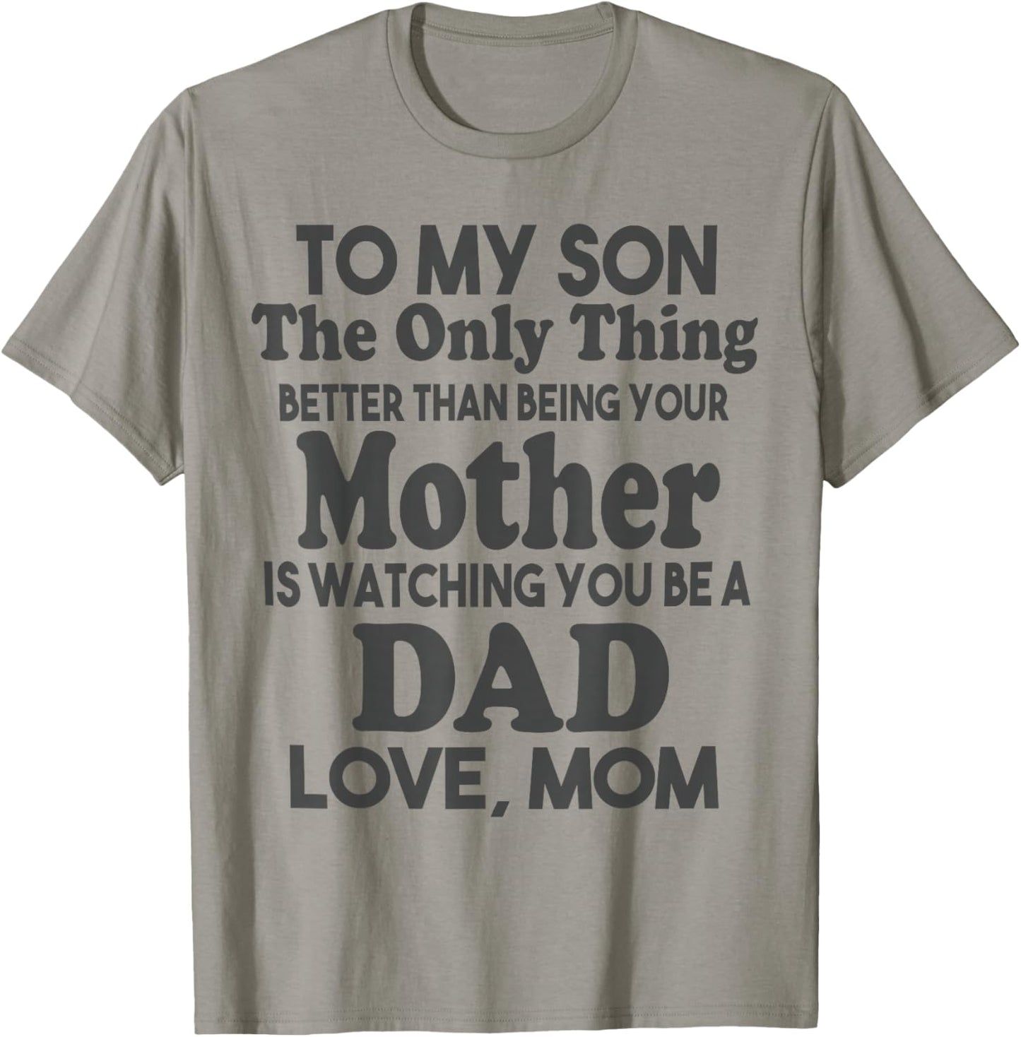 to My Son Being Your Mother Watching You Be Dad Fathers Day T-Shirt - T-Shirt | Sand