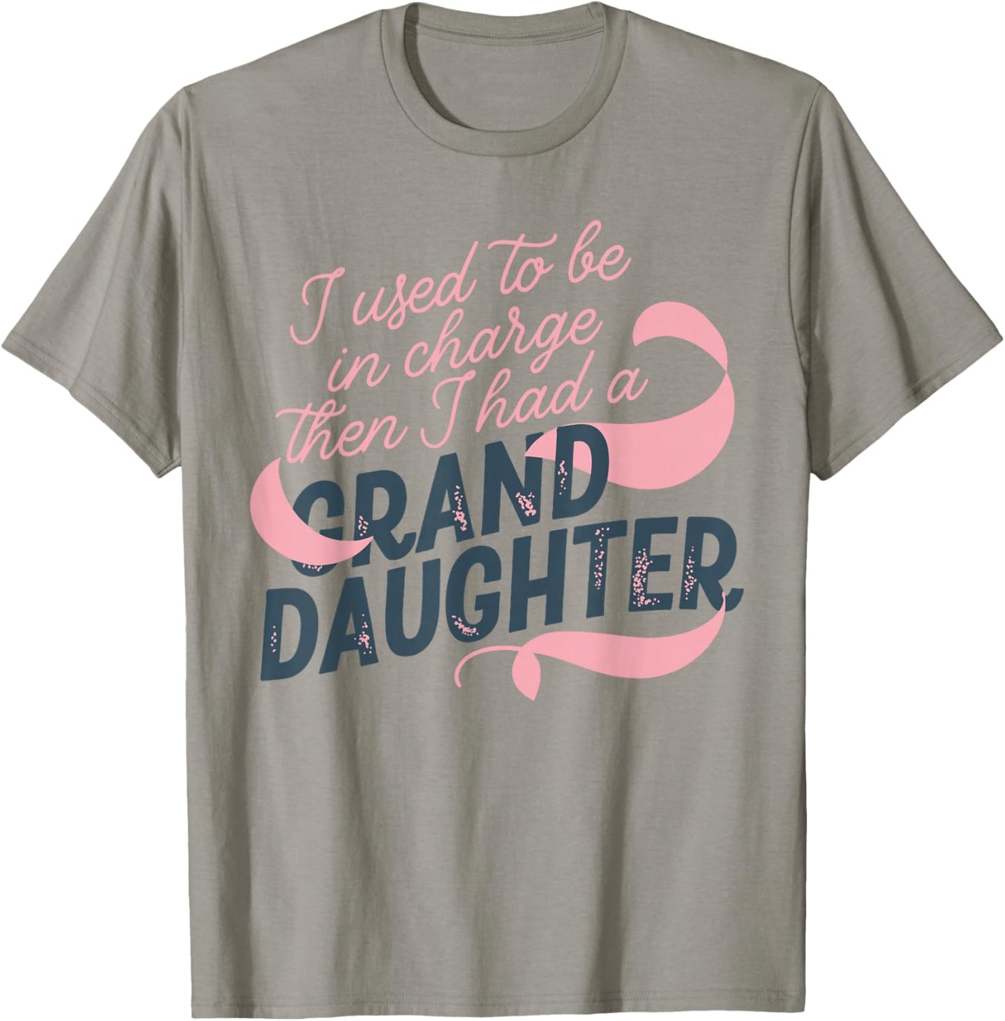 I Used to Be in Charge Then I Had A Granddaughter T-Shirt - T-Shirt | Sand