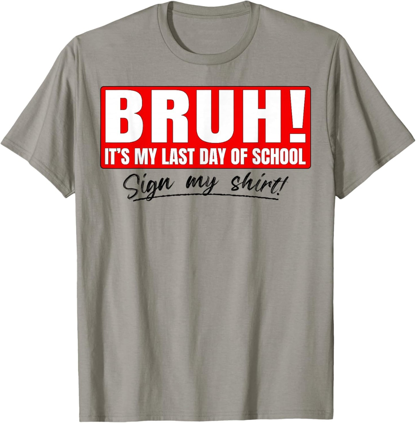 Student Signature Bruh It's My Last Day of School Sign My T-Shirt - T-Shirt | Sand