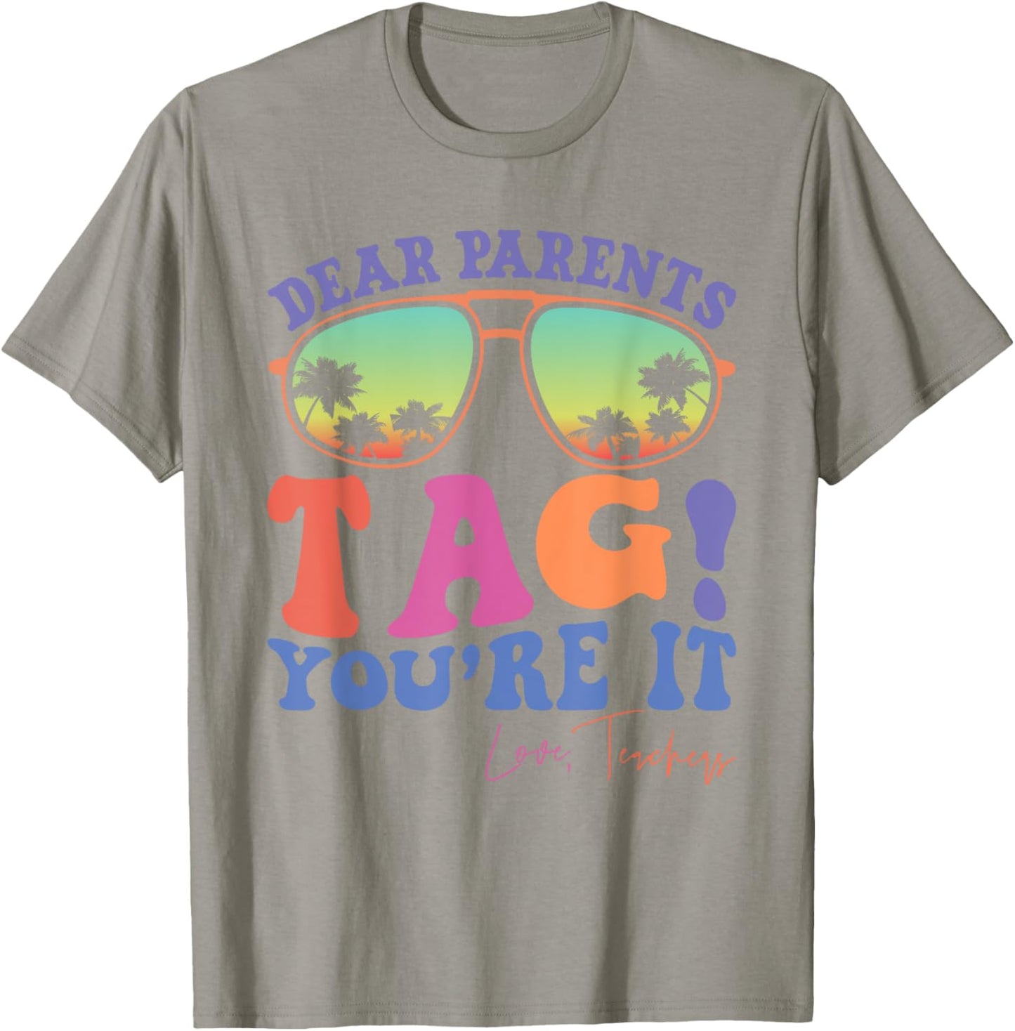 Dear Parents Tag You're It Love Teachers Last Day Of School Women Kids T-Shirt - T-Shirt | Sand