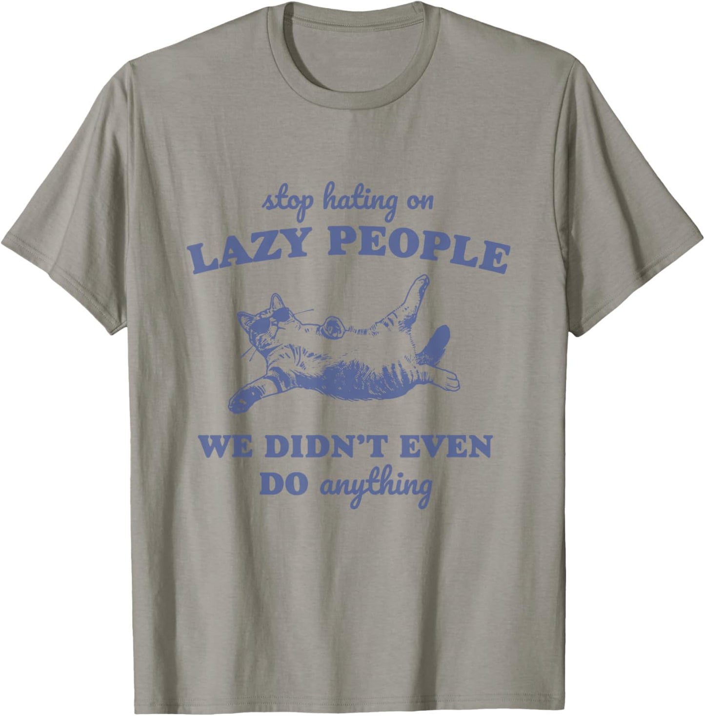 Stop Hating On Lazy People We Didn't Even Do Anything T-Shirt - T-Shirt | Sand