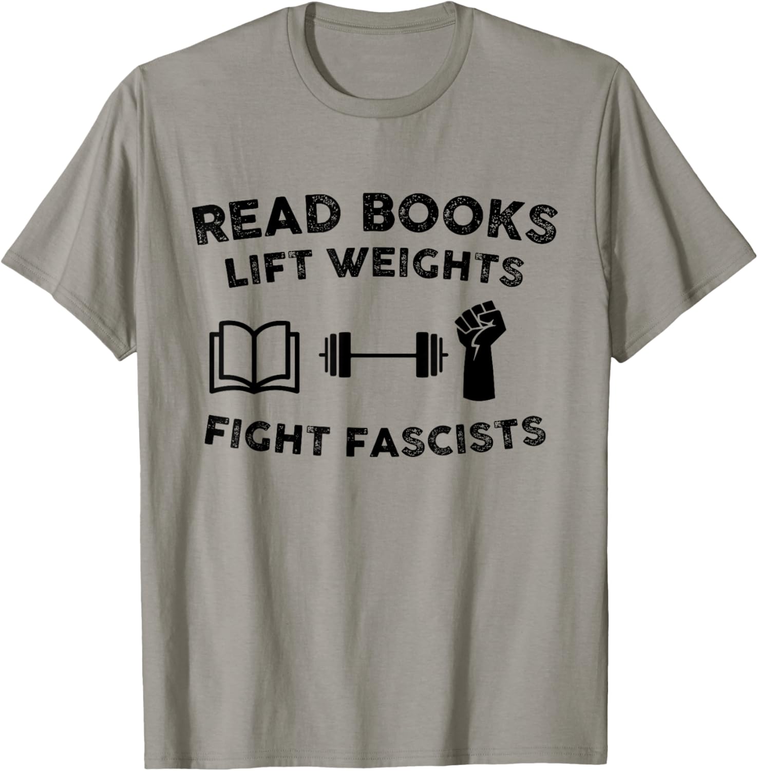 Read Books Lift Weights Fight Fascists Men Women Humorous T-Shirt - T-Shirt | Sand