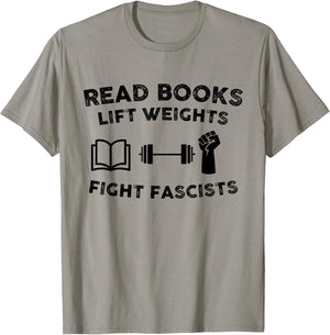 Read Books Lift Weights Fight Fascists Men Women Humorous T-Shirt - T-Shirt | Sand