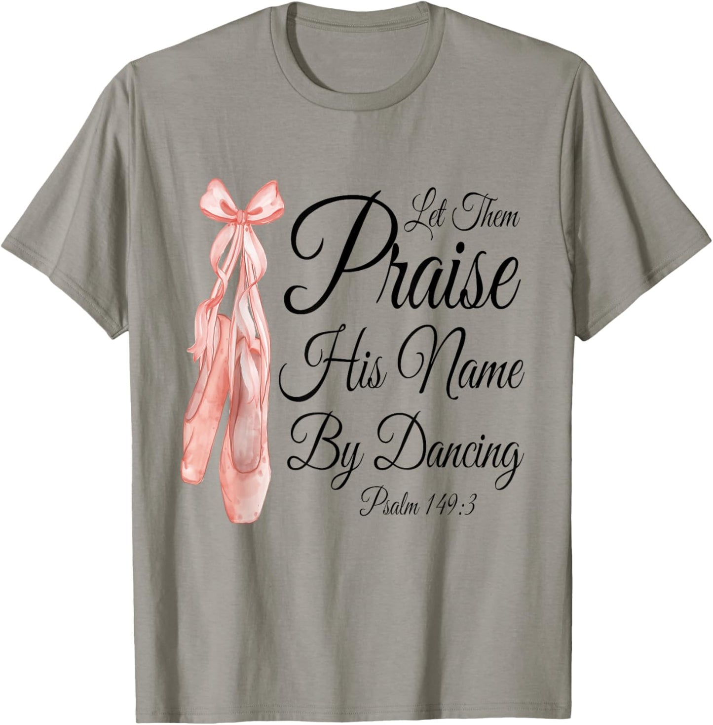Let Them Praise His Name with Dancing, Cute Ballet Slippers T-Shirt - T-Shirt | Sand