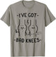 I've Got Bad Knees Funny Meme Men Women T-Shirt - T-Shirt | Sand