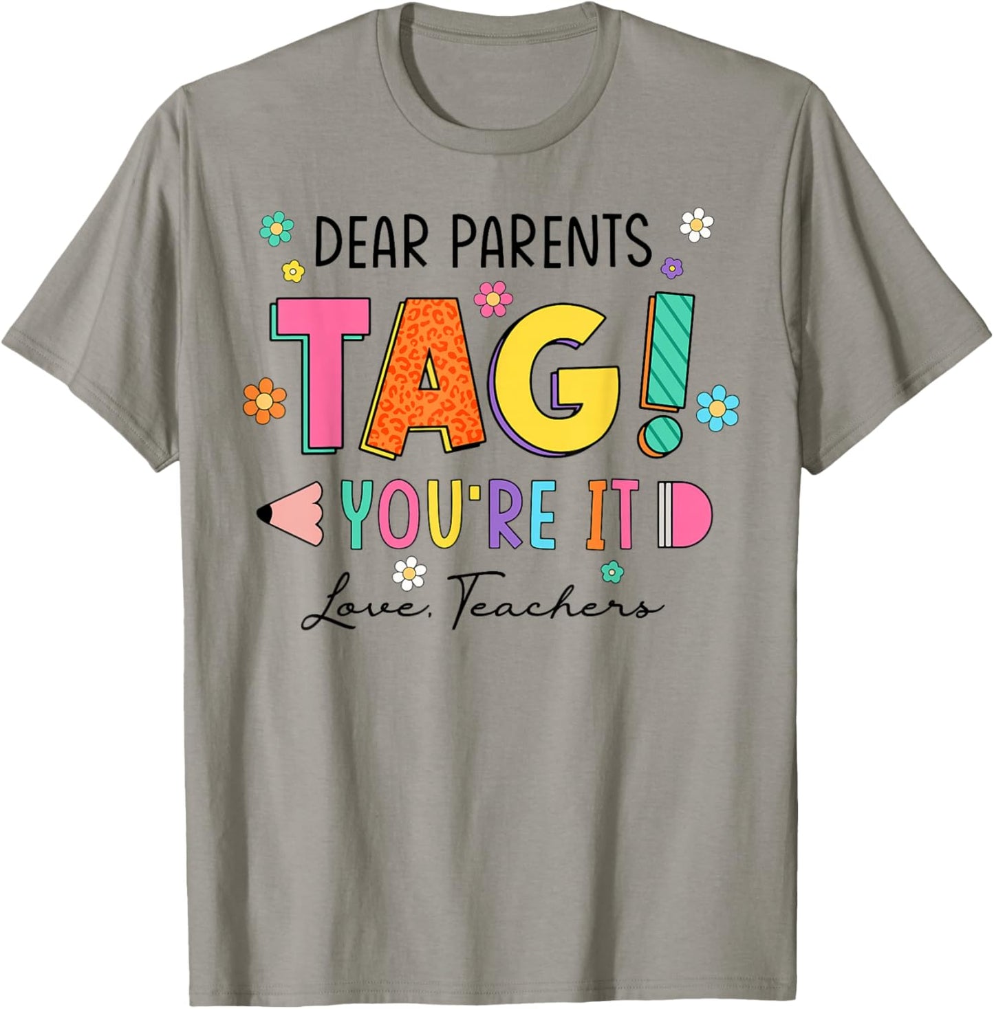 Dear Parents Tag You're It Love Teachers Last Day of School T-Shirt - T-Shirt | Sand