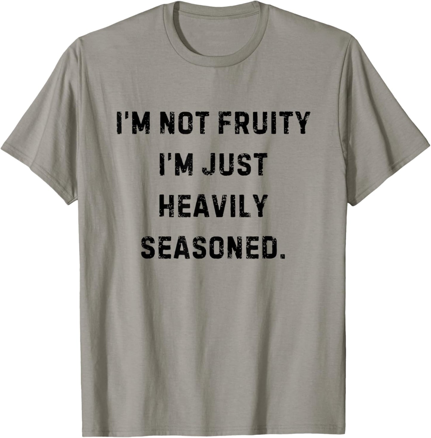 I’m Not Fruity I’m Just Heavily Seasoned Funny White Lie T-Shirt - T-Shirt | Sand