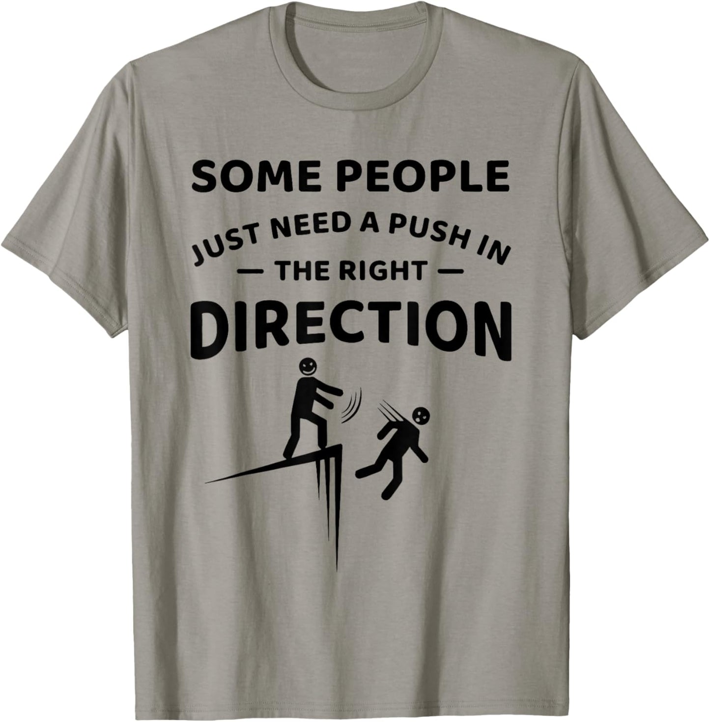 Some People Just Need A Push in The Right Direction Funny T-Shirt - T-Shirt | Sand