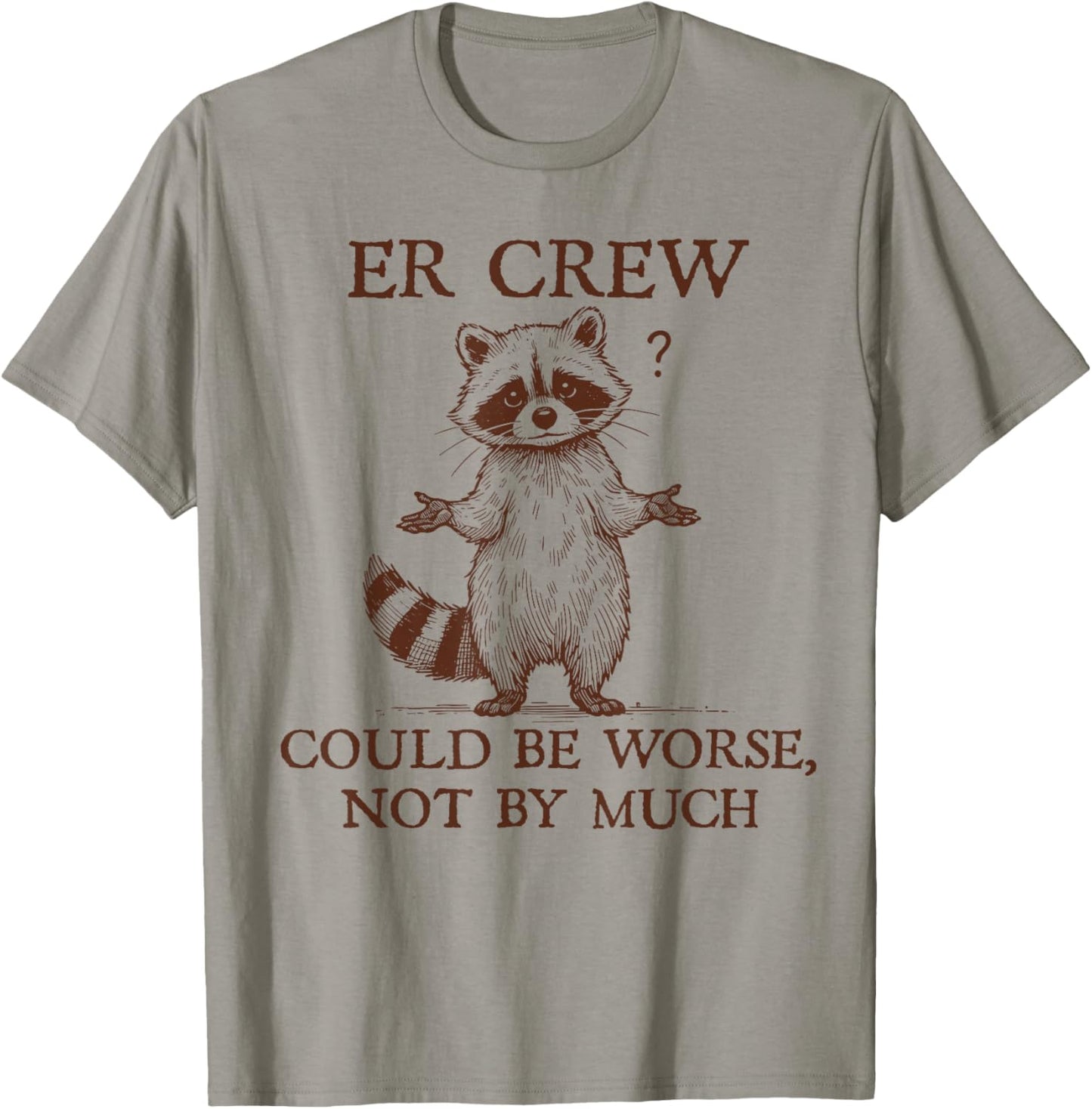 ER Crew Nurse Raccoon Nursing Could Be Worse Not By Much T-Shirt - T-Shirt | Sand