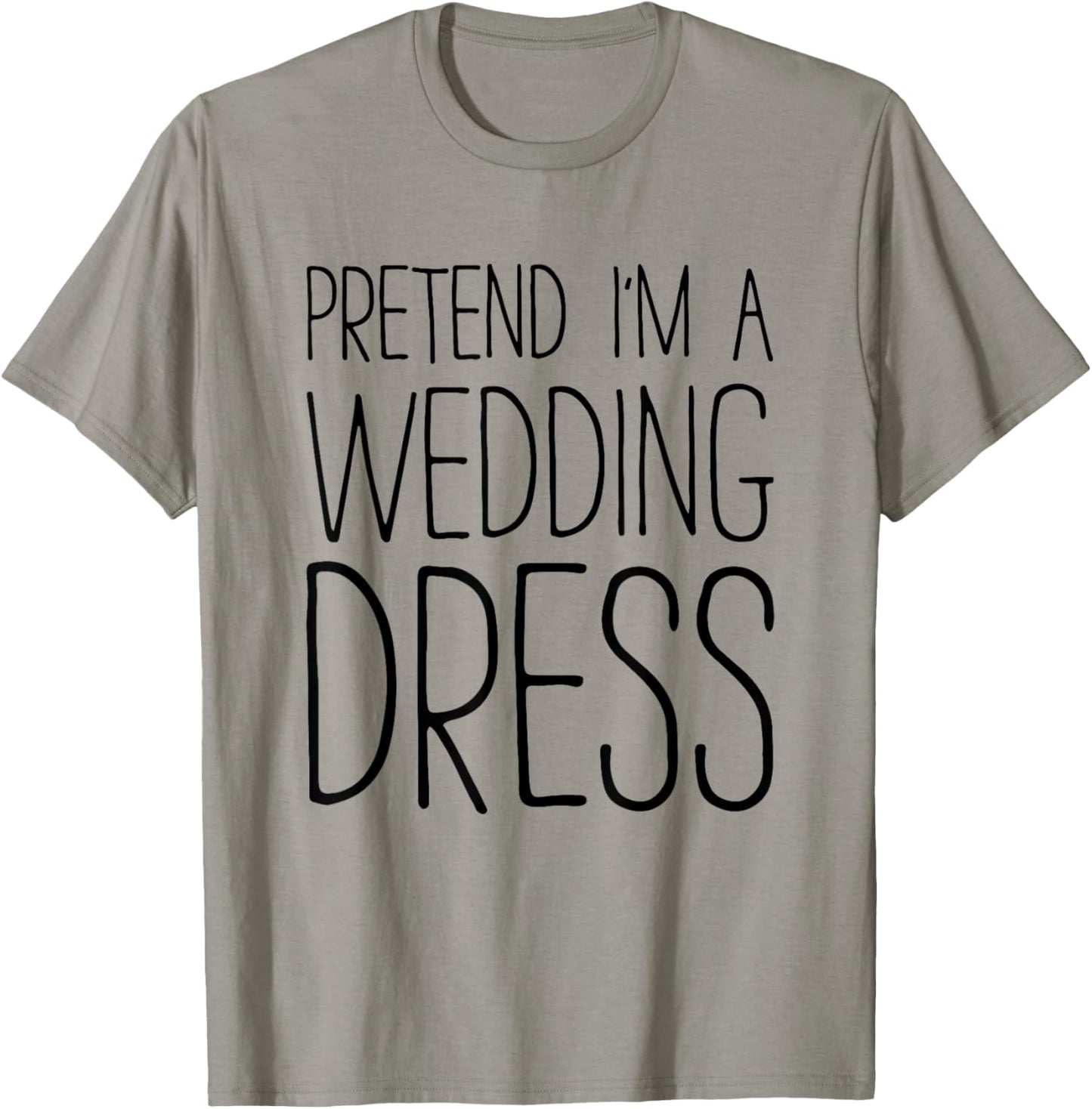 Pretend I'm A Wedding Dress Shirt Adult Men Women Costume T-Shirt - T-Shirt | Sand