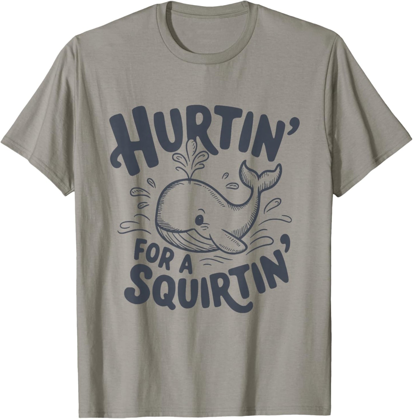 Hurtin' For A Squirtin' Funny Whale T-Shirt - T-Shirt | Sand