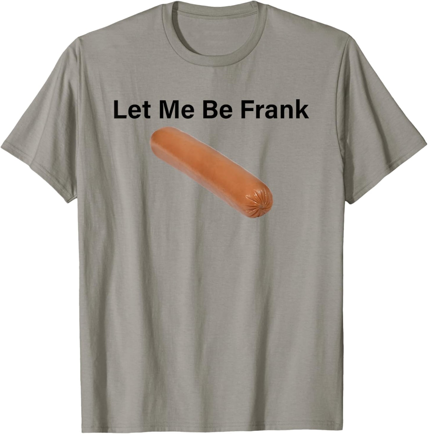 Let Me Be Frank Sausage T-Shirt - T-Shirt | Sand