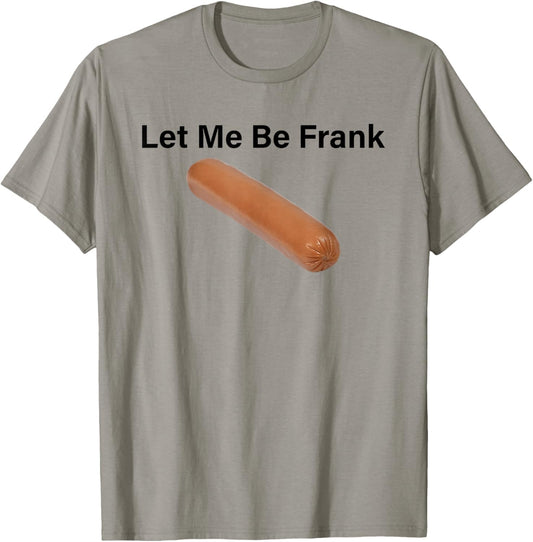Let Me Be Frank Sausage T-Shirt - T-Shirt | Sand