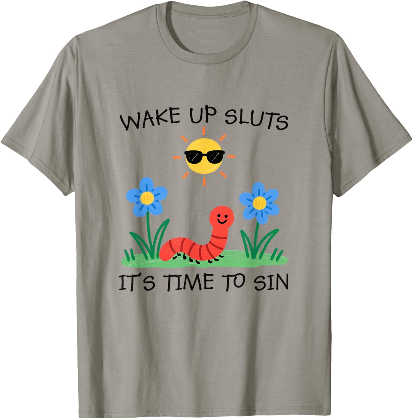 Wake-Up Sluts Time to Sin Worm Adult Humor Animal Meme T-Shirt - T-Shirt | Sand