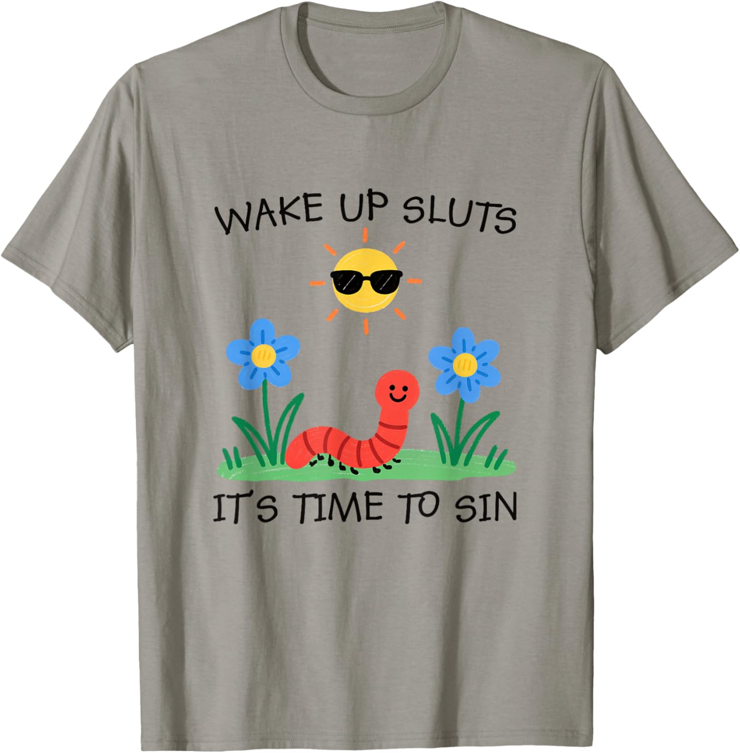 Wake-Up Sluts Time to Sin Worm Adult Humor Animal Meme T-Shirt - T-Shirt | Sand
