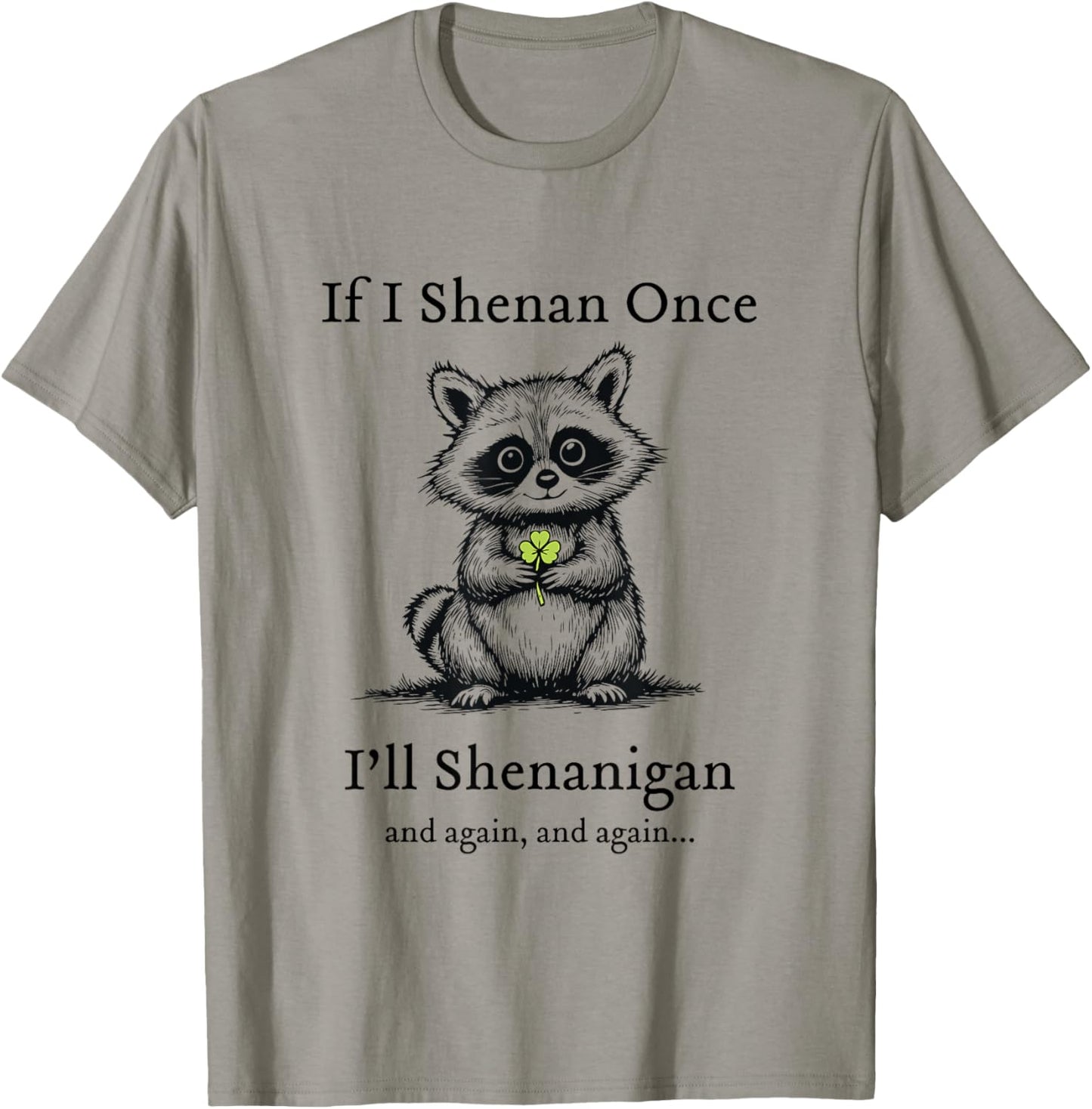 If I Shenan Once I'll Shenanigan Cute Racoon St Patricks Day T-Shirt - T-Shirt | Sand