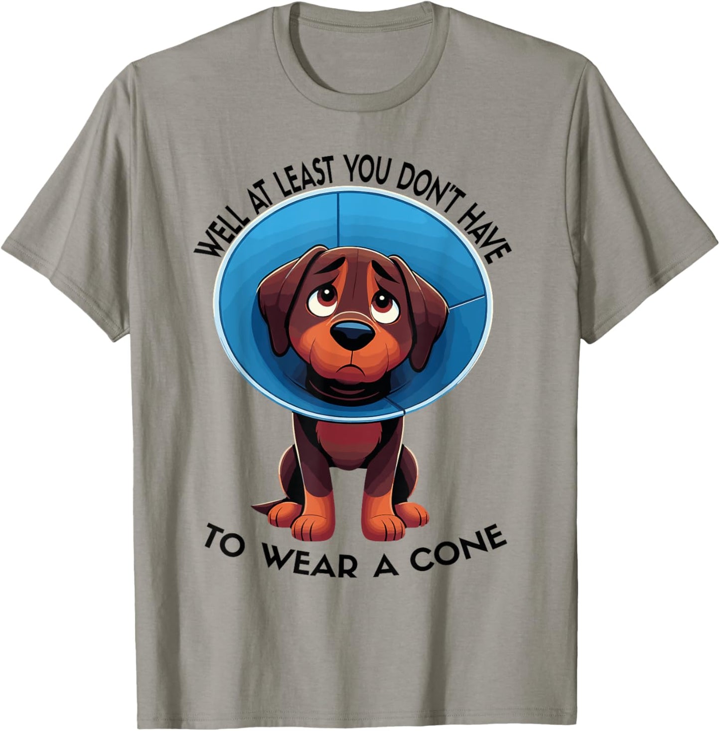 Funny Well At Least You Don't Have To Wear A Cone T-Shirt - T-Shirt | Sand
