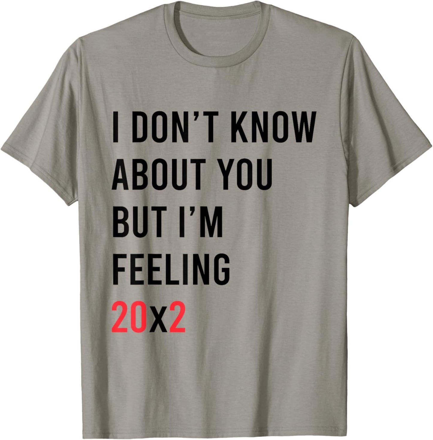 I Don't Know About You But I'm Feeling 20x2 40th Birthday T-Shirt - T-Shirt | Sand