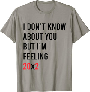 I Don't Know About You But I'm Feeling 20x2 40th Birthday T-Shirt - T-Shirt | Sand
