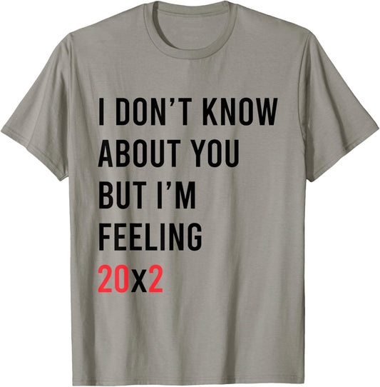 I Don't Know About You But I'm Feeling 20x2 40th Birthday T-Shirt - T-Shirt | Sand