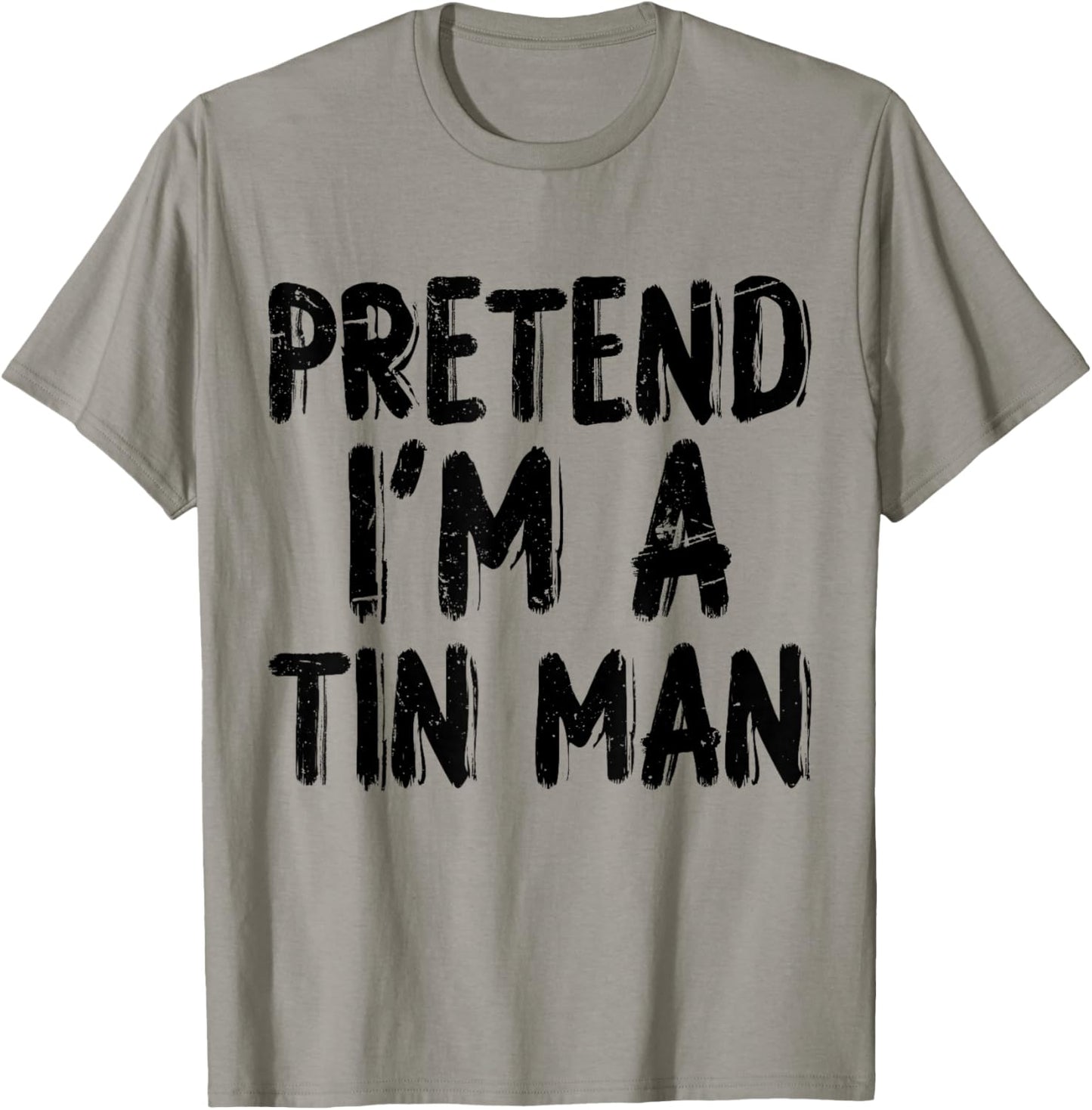 Pretend I'm A Tin Man Halloween Last Minute Costume Party T-Shirt - T-Shirt | Sand