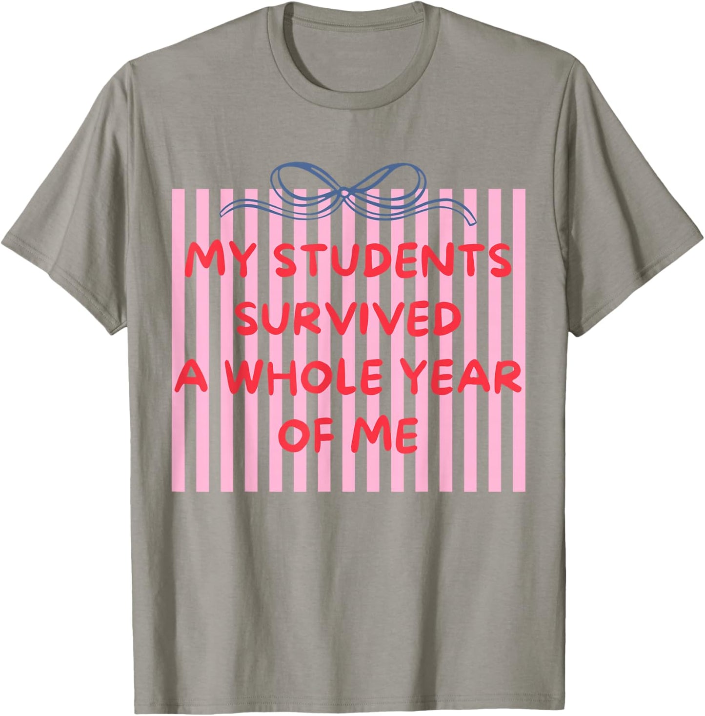 Funny My Students Survived A Whole Year of Me Teacher Humor T-Shirt - T-Shirt | Sand