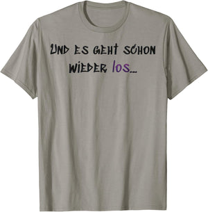Es geht Schon Wieder los T-Shirt - T-Shirt | Sand