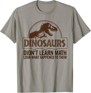 Funny Mathematics Math Teacher, Dinosaurs Didn't Learn Math T-Shirt - T-Shirt | Sand