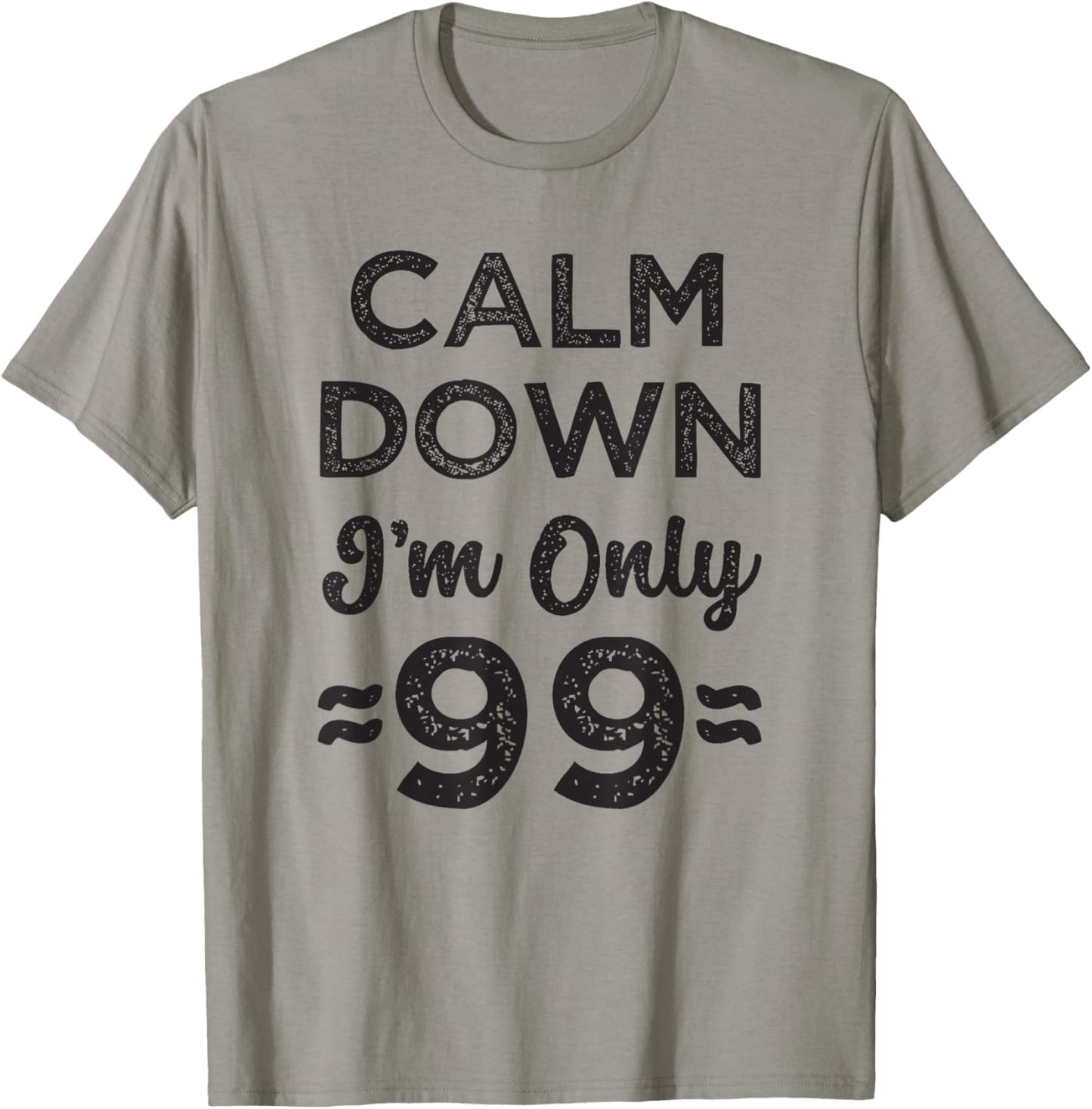 99th Birthday Calm Down I’m Only 99 Funny Joke T-Shirt - T-Shirt | Sand