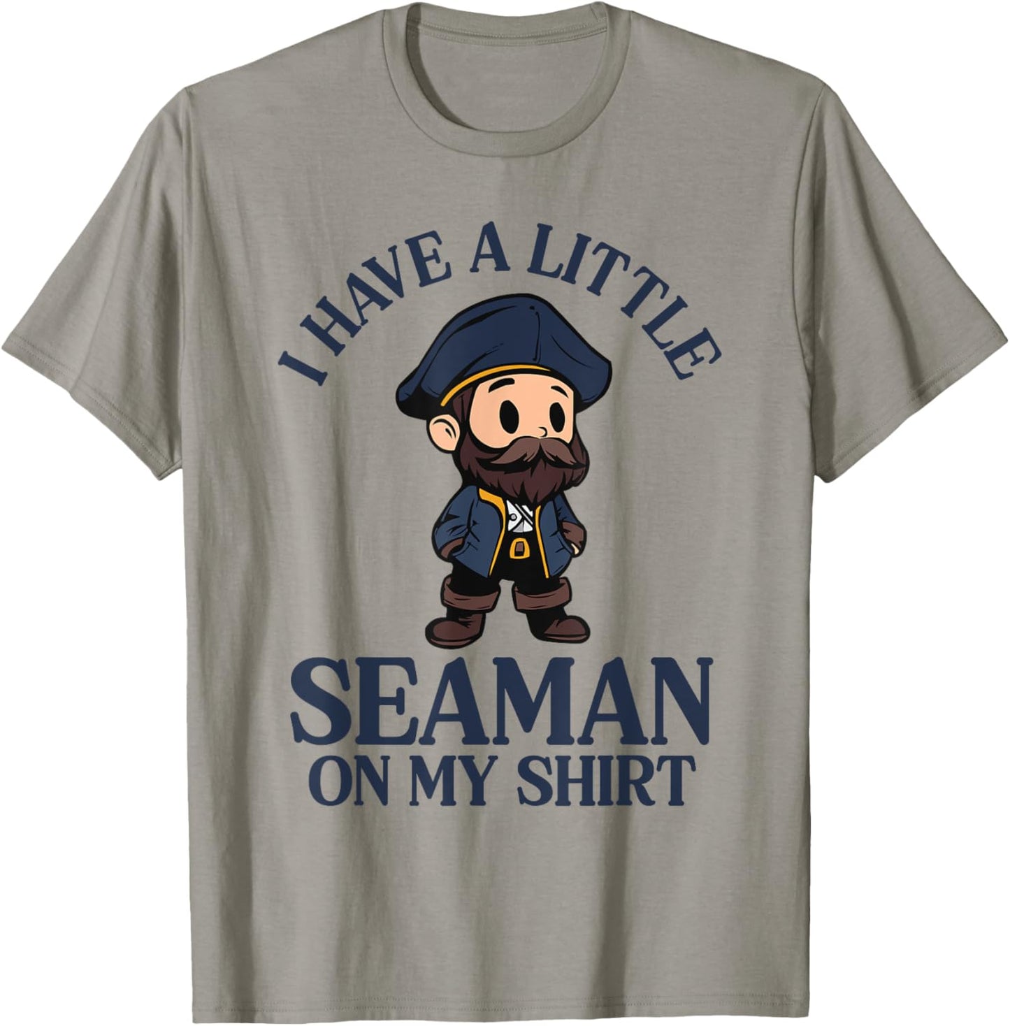 I Have A Little Seaman On My T-Shirt - T-Shirt | Sand