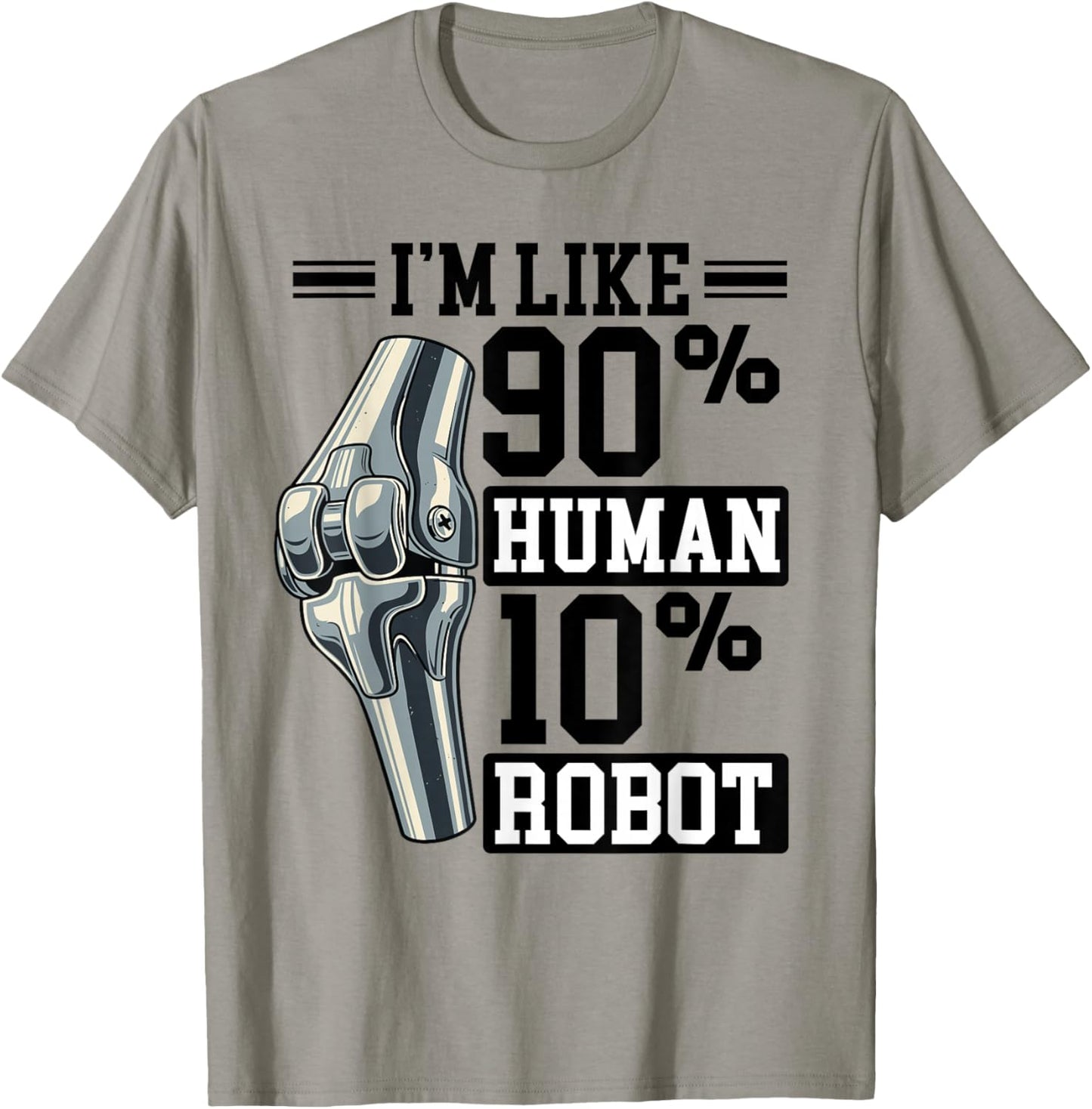 Fun Knee Prosthesis, Like 90% Human, 10% Robot T-Shirt - T-Shirt | Sand