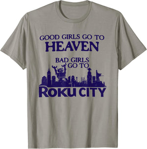 Good Girls Go to Heaven Bad Girls Go to Roku City T-Shirt - T-Shirt | Sand