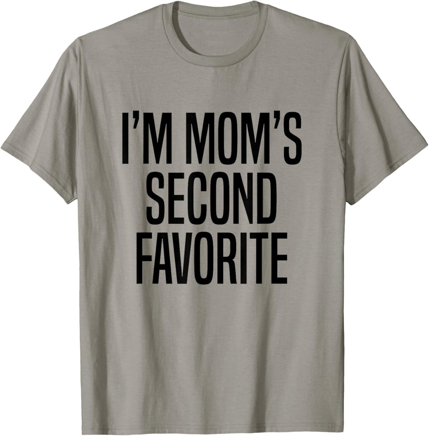 I’m Mom’s Second Favorite T-Shirt - T-Shirt | Sand