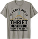 Thrifting If I Can't Buy It On The Thrift Store Thrifter T-Shirt - T-Shirt | Sand