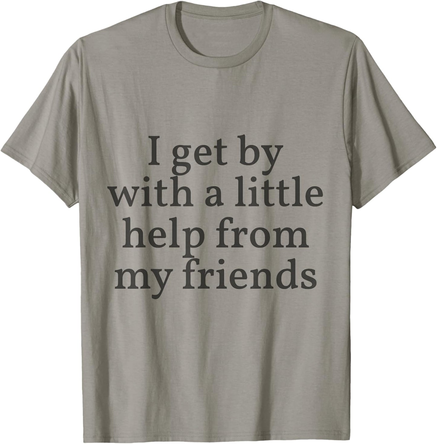 I Get by with a Little Help From My Friends Shirt Him & Her T-Shirt - T-Shirt | Sand