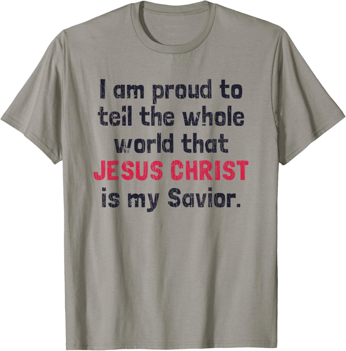 I Am Proud To Tell The World That Jesus Christ Is My Savior T-Shirt - T-Shirt | Sand