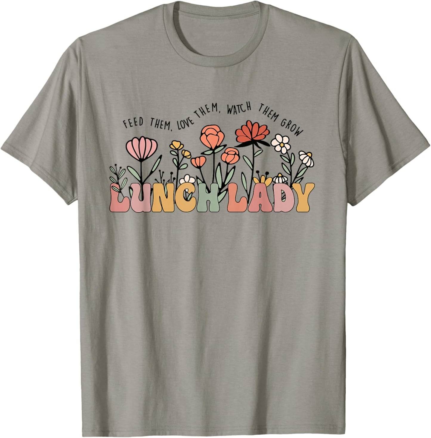 Feed Them Love Them Watch Them Grow Funny Lunch Lady T-Shirt - T-Shirt | Sand
