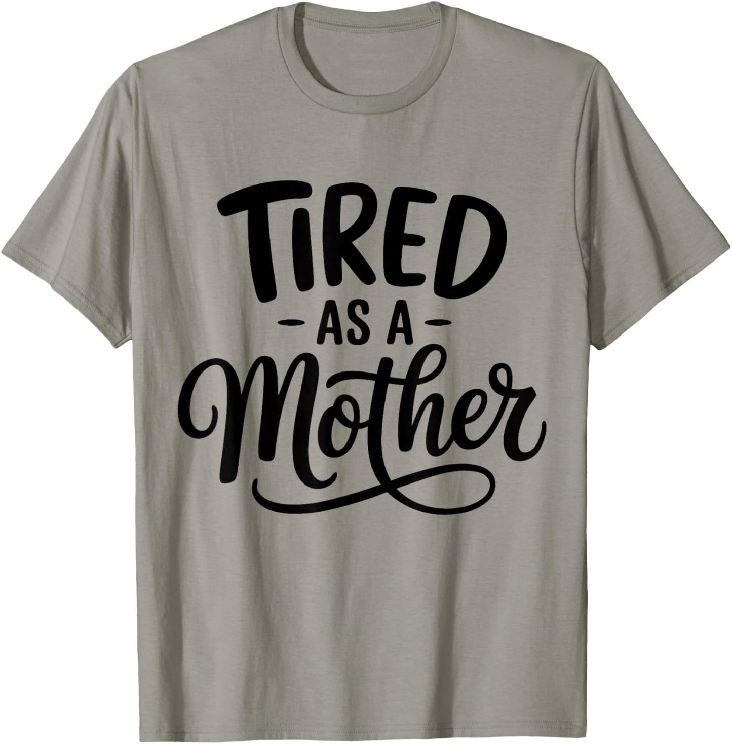 Funny Tired As A Mother T-Shirt - T-Shirt | Sand