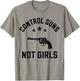 Retro Pink Control Guns Not Girls Shirt T-Shirt - T-Shirt | Sand
