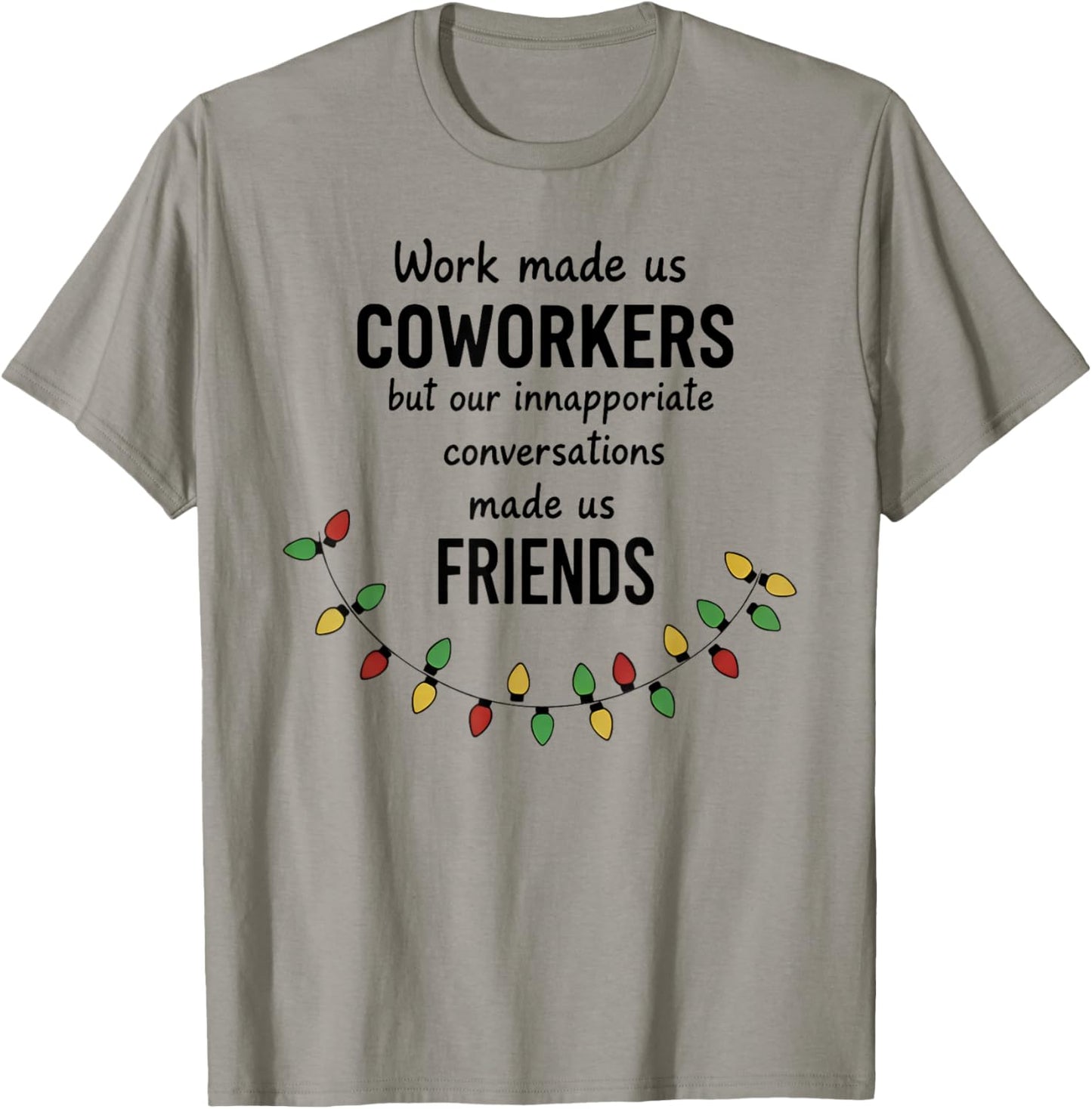 Work Made Us Coworkers But Our Inappropriate Conversation T-Shirt - T-Shirt | Sand