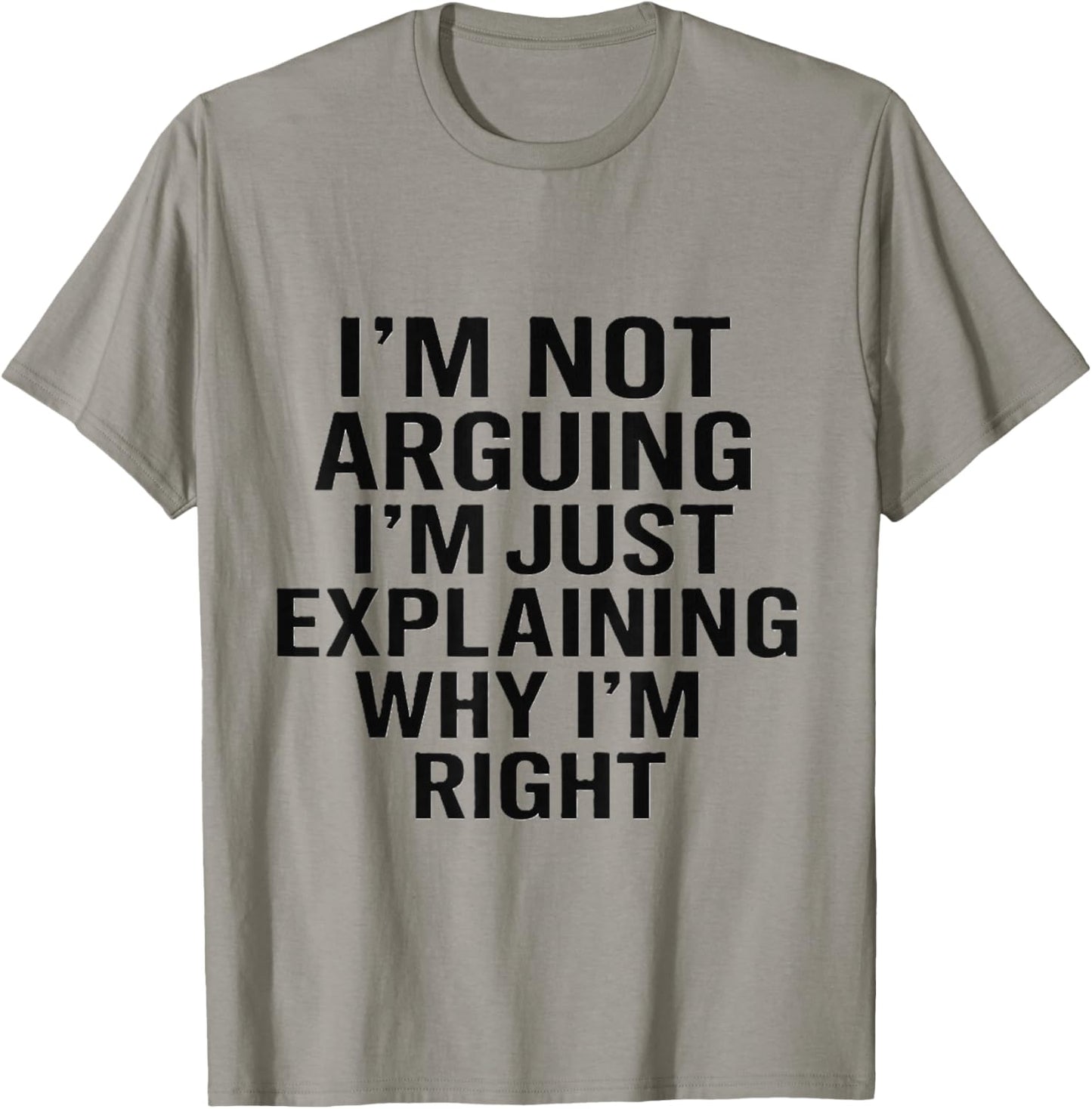 I’m Not Arguing I’m Just Explaining Why I’m Right T-Shirt - T-Shirt | Sand