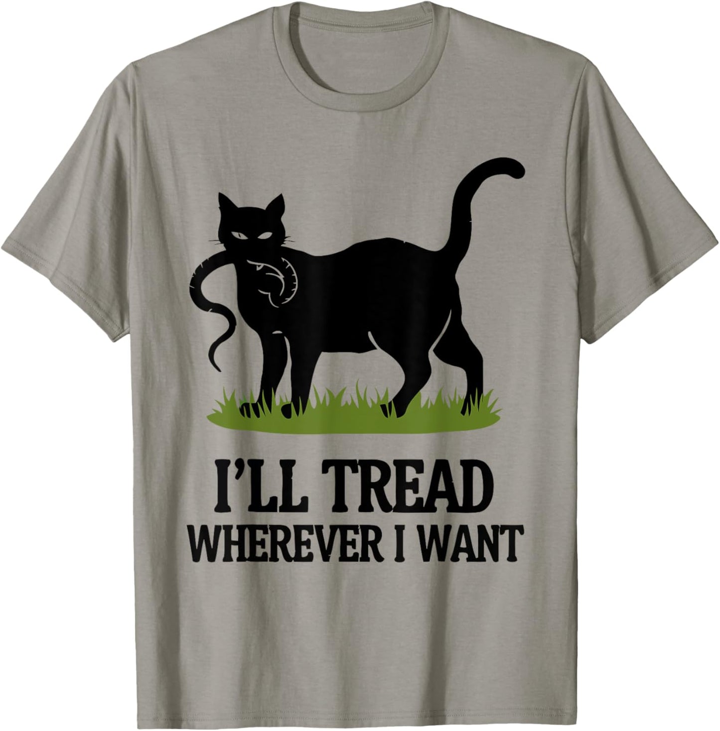 I'll Tread Wherever I Want ,Funny Cat Rebellio T-Shirt - T-Shirt | Sand
