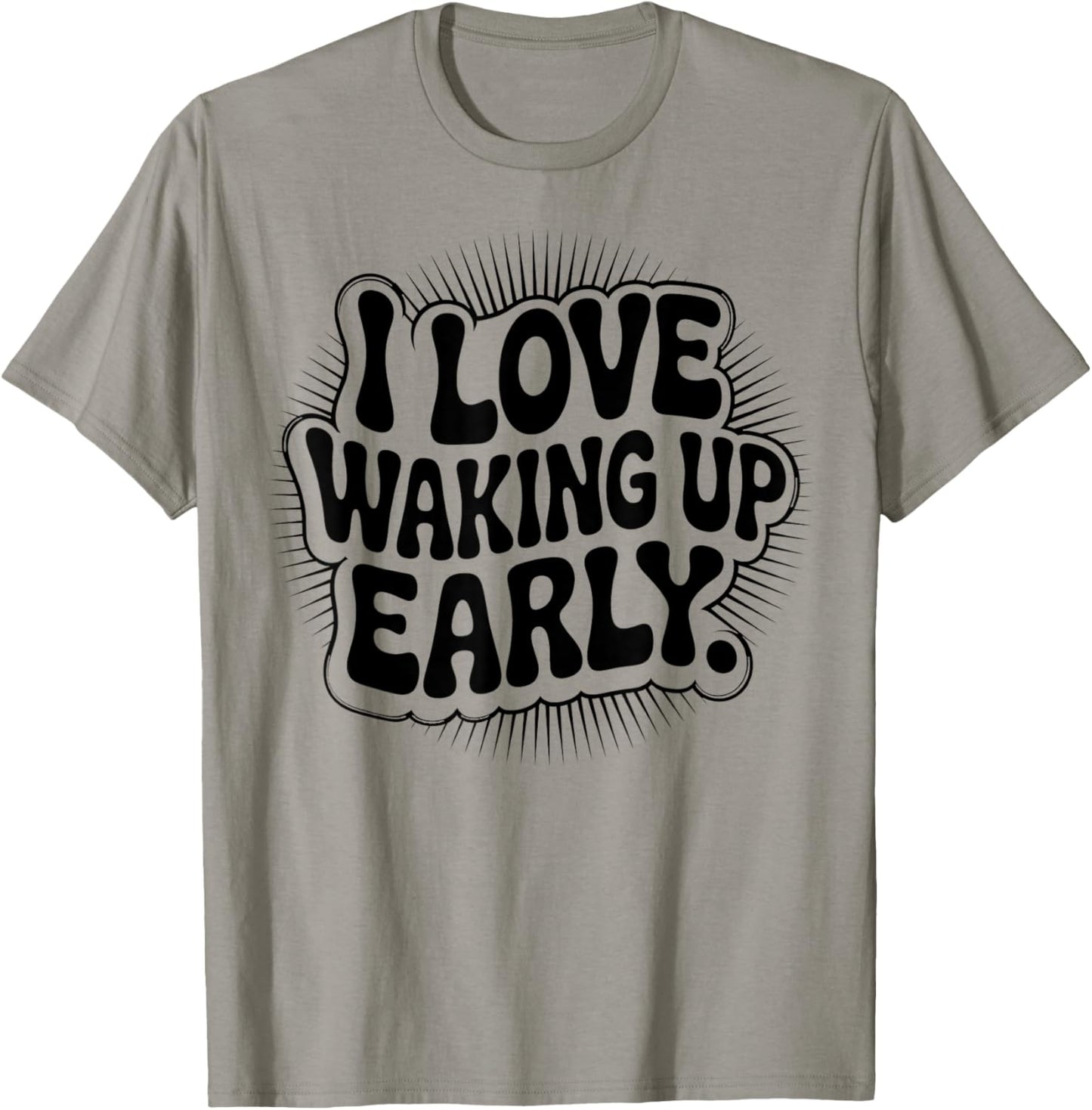 I Love Waking Up Early. Funny White Lie Party T-Shirt - T-Shirt | Sand