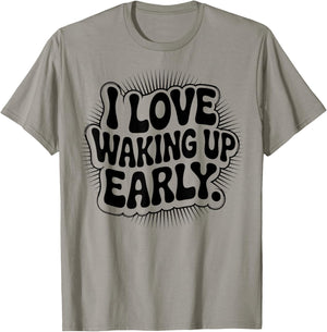 I Love Waking Up Early. Funny White Lie Party T-Shirt - T-Shirt | Sand
