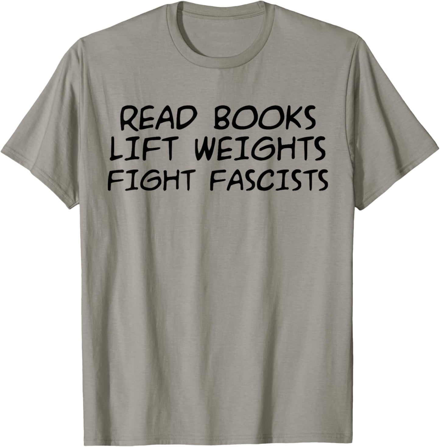 Read Books Lift Weights Fight Fascists Humorous Women Men T-Shirt - T-Shirt | Sand